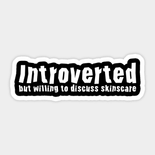 Introverted but willing to discuss skinscare Funny sayings Sticker